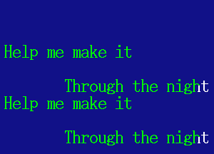 Help me make it

Through the night
Help me make it

Through the night