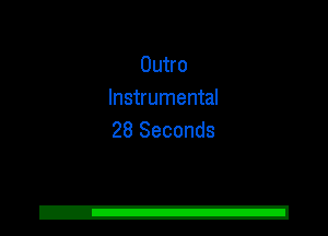 Outro
Instrumental
28 Seconds