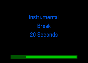 Instrumental
Break
20 Seconds