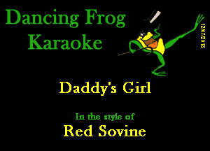 Dancing Frog 1
Karaoke

I,

II Oflm'Zl

Daddy's Girl

In the style of
Red Sovine