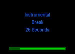 Instrumental
Break
26 Seconds