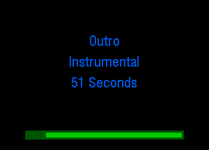 Outro
Instrumental
51 Seconds