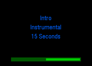 Intro
Instrumental
15 Seconds