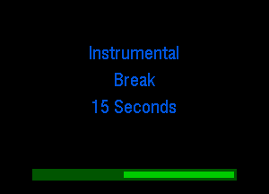 Instrumental
Break
15 Seconds