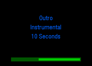 Outro
Instrumental
10 Seconds