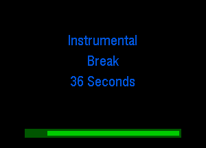 Instrumental
Break
36 Seconds