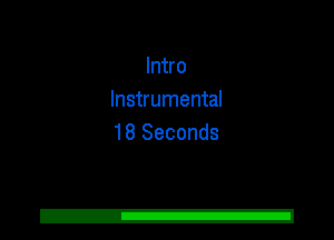 Intro
Instrumental
18 Seconds