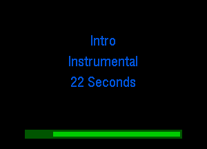 Intro
Instrumental
22 Seconds