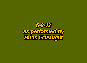 6-8-12

as perfonned by
Brian McKnight