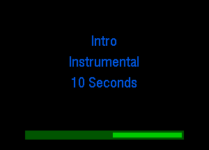 Intro
Instrumental
10 Seconds