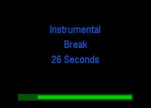 Instrumental
Break
26 Seconds