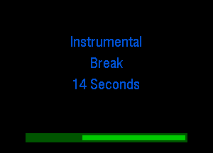 Instrumental
Break
14 Seconds