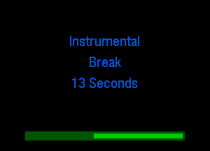 Instrumental
Break
13 Seconds