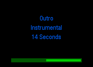 Outro
Instrumental
14 Seconds