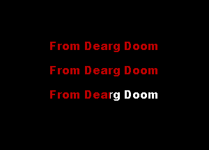 From Dearg Doom

From Dearg Doom

From Dearg Doom