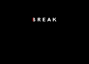 BREAK