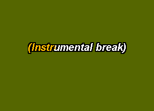 (Instrumental break)