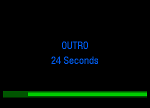 OUTRO
24 Seconds