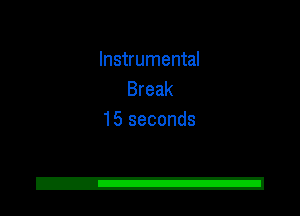 Instrumental
Break
15 seconds

2!