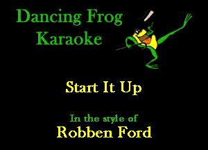 Dancing Frog ?
Kamoke y

Start It Up

In the style of
Robben Ford