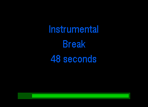 Instrumental
Break
48 seconds