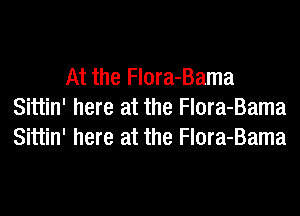 At the Flora-Bama
Sittin' here at the Flora-Bama
Sittin' here at the Flora-Bama