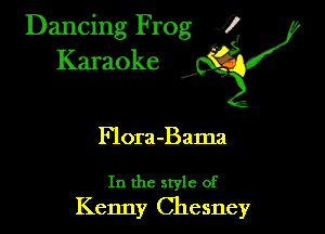 Dancing Frog ?
Kamoke y

Flora-Bama

In the style of
Kenny Chesney