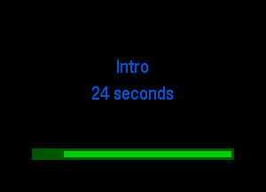 Intro
24 seconds