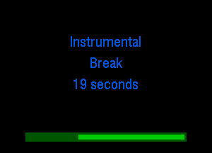Instrumental
Break
19 seconds
