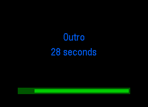 Outro
28 seconds