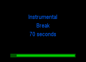 Instrumental
Break
70 seconds