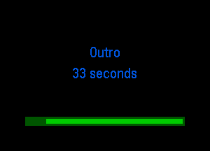 Outro
33 seconds