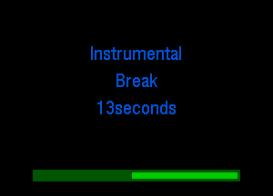 Instrumental
Break
13seconds