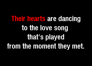 Their hearts are dancing
to the love song

that's played
from the moment they met.