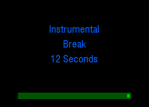 Instrumental
Break
12 Seconds