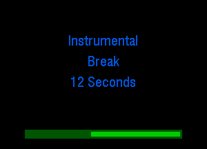 Instrumental
Break
12 Seconds