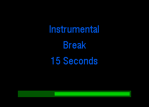 Instrumental
Break
15 Seconds