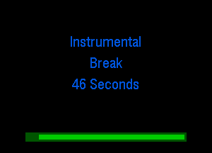 Instrumental
Break
46 Seconds