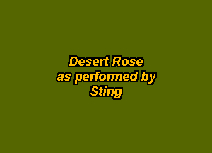 Desert Rose

as perfonned by
Sting
