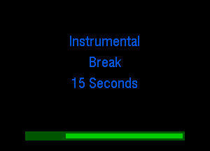 Instrumental
Break
15 Seconds