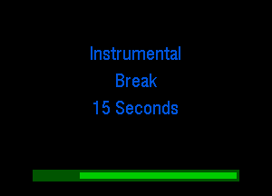 Instrumental
Break
15 Seconds