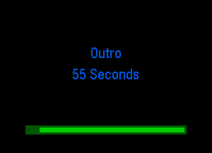 Outro
55 Seconds