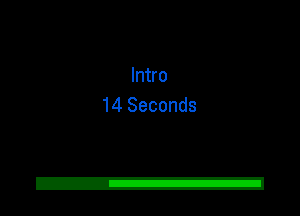 Intro
14 Seconds