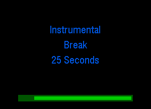 Instrumental
Break
25 Seconds