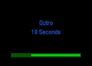 Outro
19 Seconds