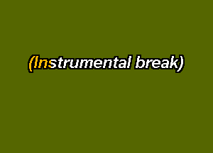 (Instrumental break)