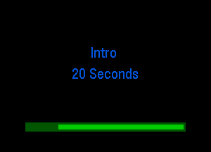 Intro
20 Seconds