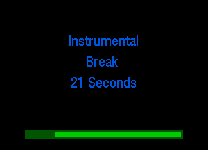 Instrumental
Break
21 Seconds