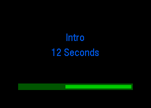 Intro
12 Seconds