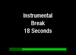 Instrumental
Break
18 Seconds